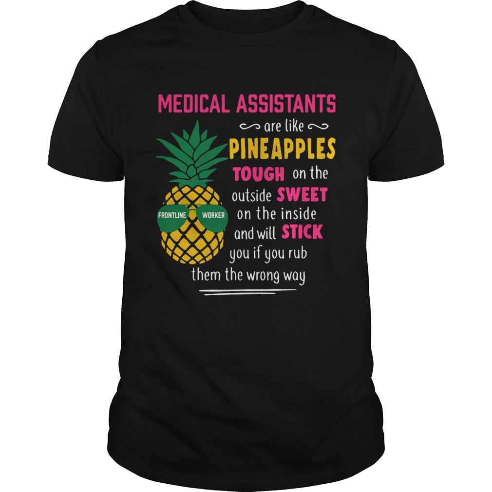 Medical Assistants Are Like Pineapples Tough On The Outside shirt