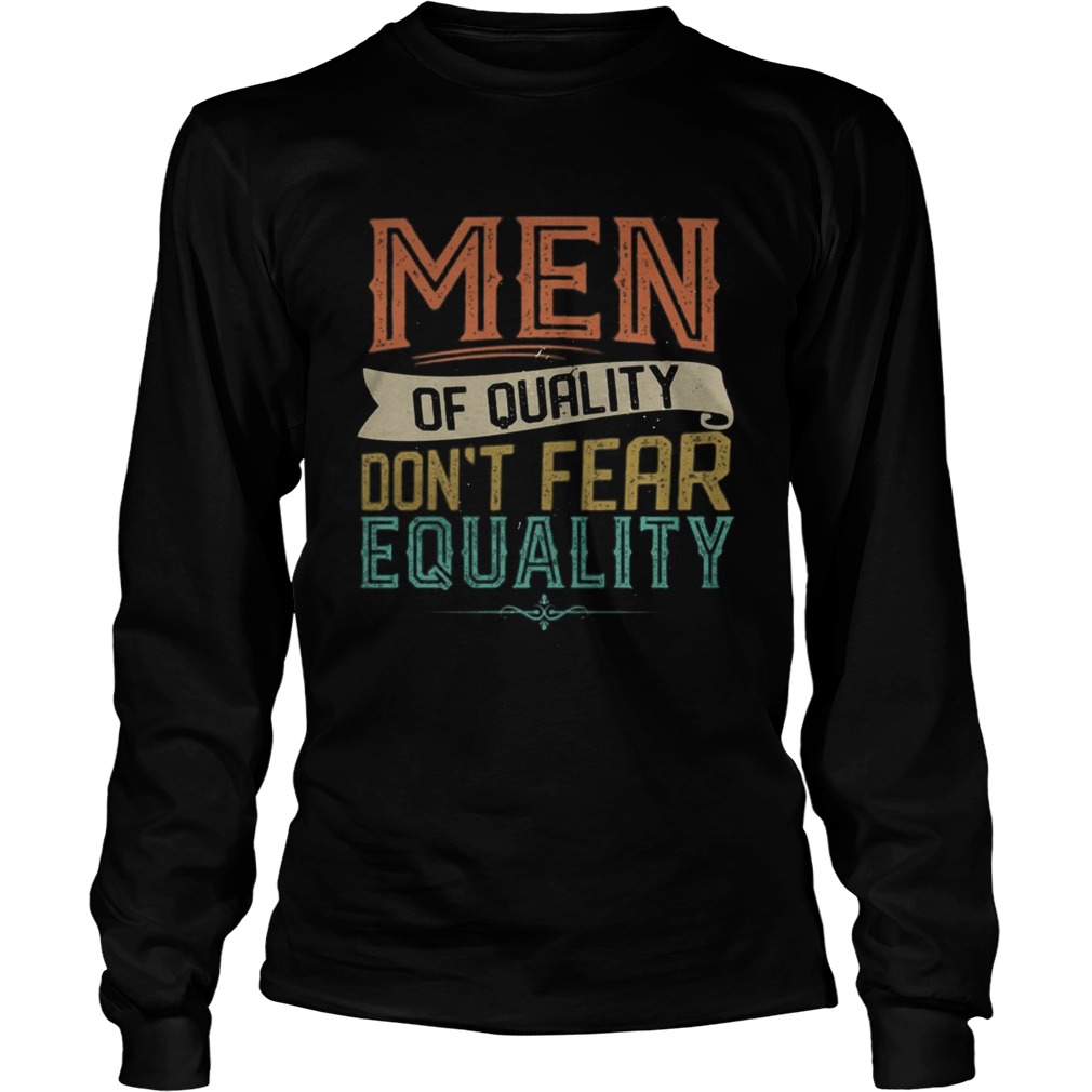 Men Of Quality Dont Fear Equality Feminist  Long Sleeve