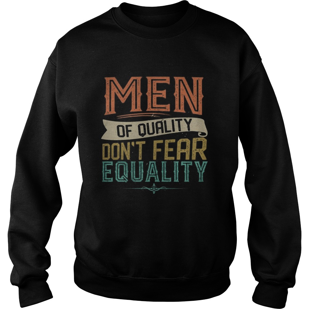 Men Of Quality Dont Fear Equality Feminist  Sweatshirt