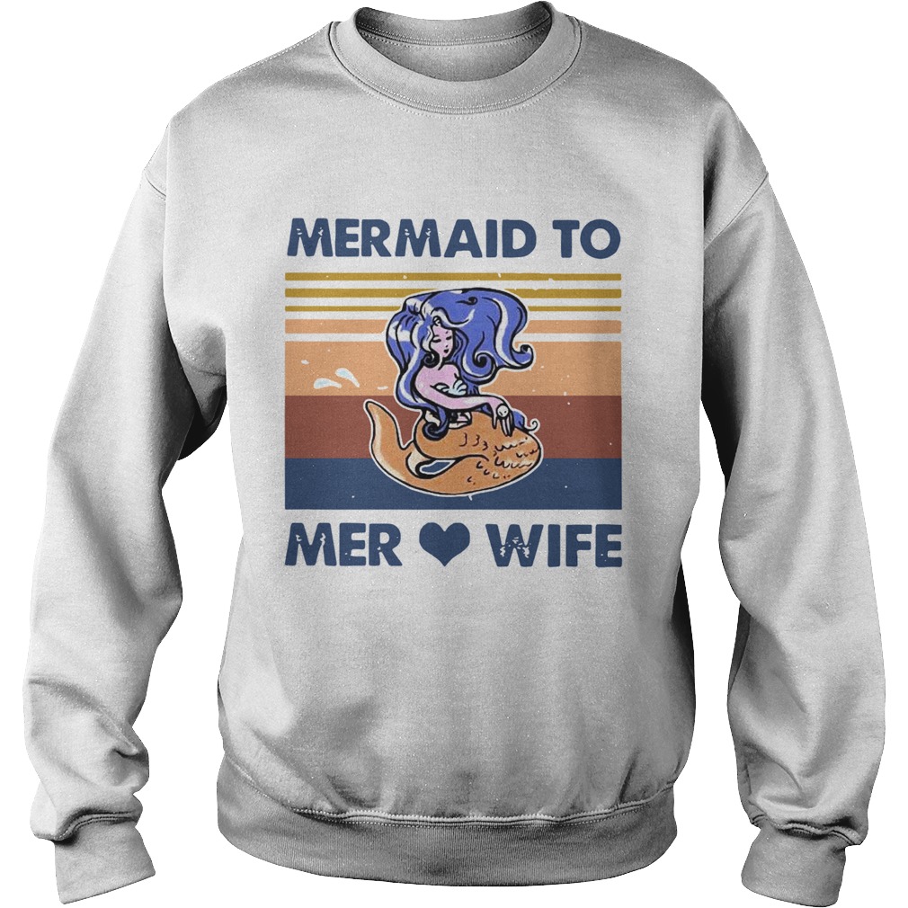 Mermaid To Mer Love Wife Vintage  Sweatshirt