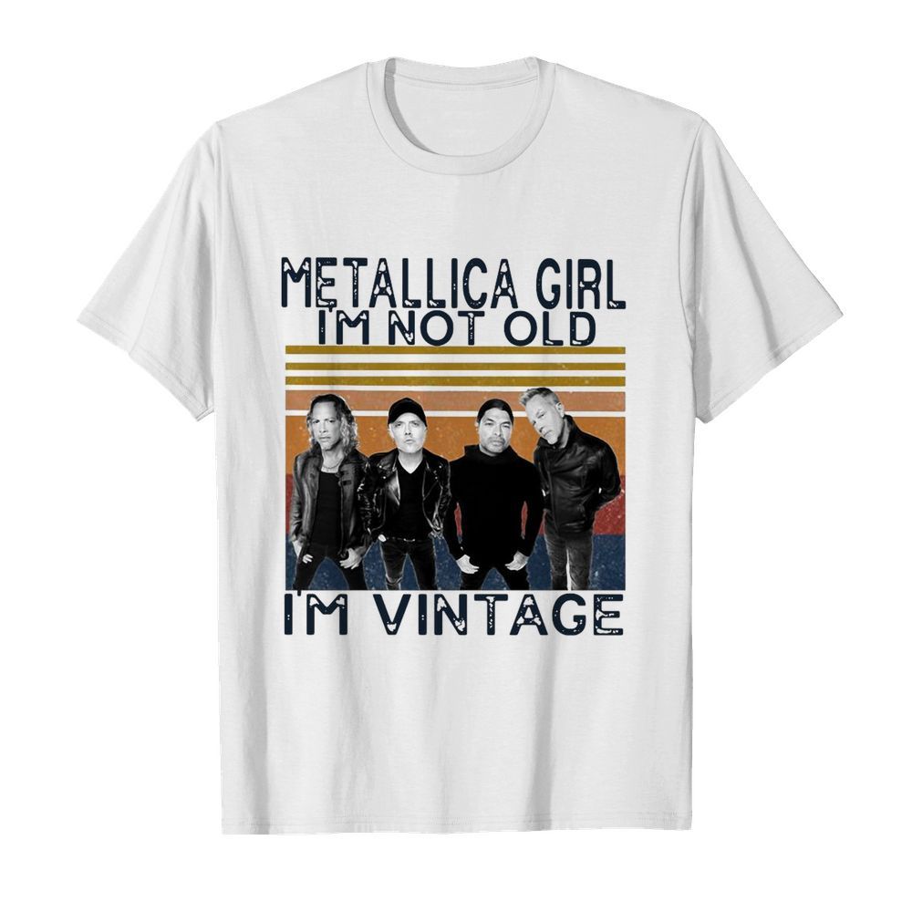 Metallica Girl I’m Not Old I’m Vintage shirt