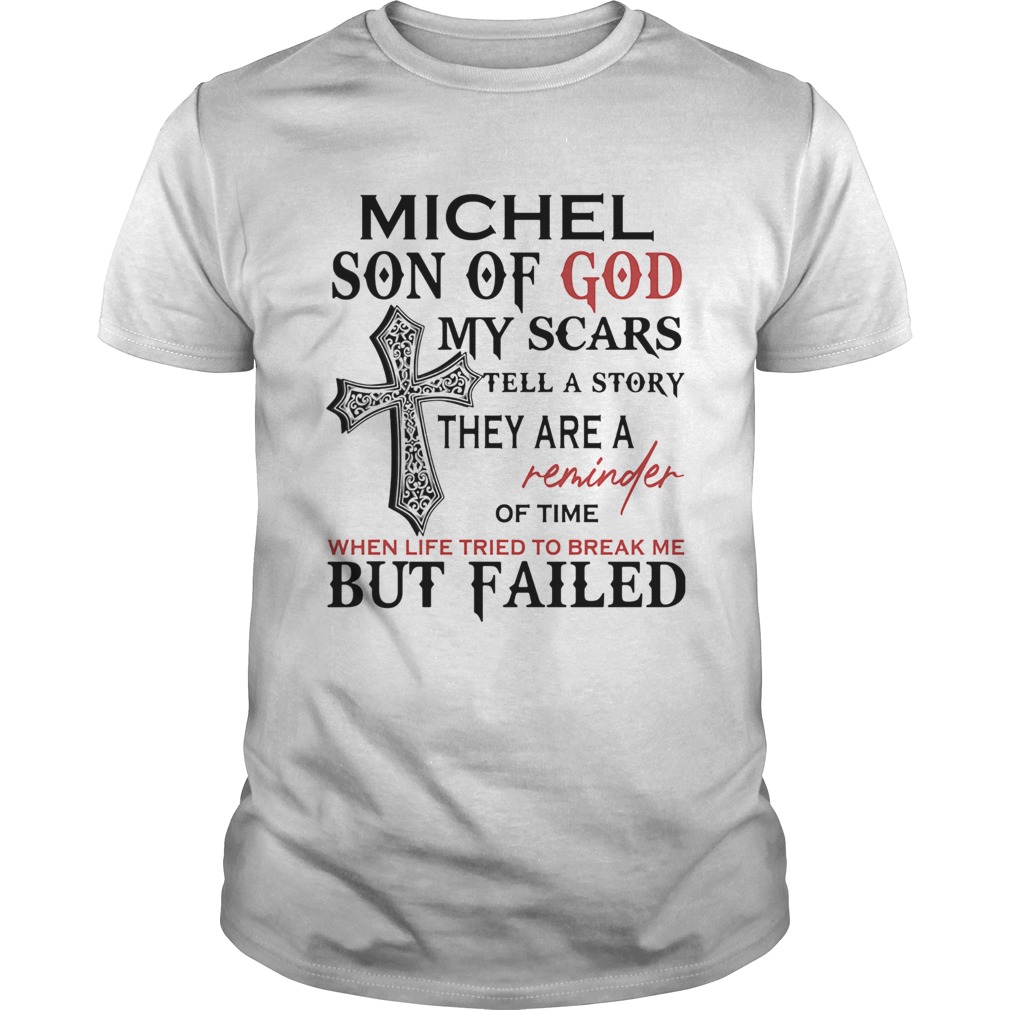 Michel son of god my scars tell a story they are a reminder of time when life tried to break me but