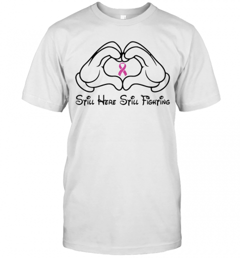 Mickey Mouse Still Here Still Fighting Cancer Awareness T-Shirt