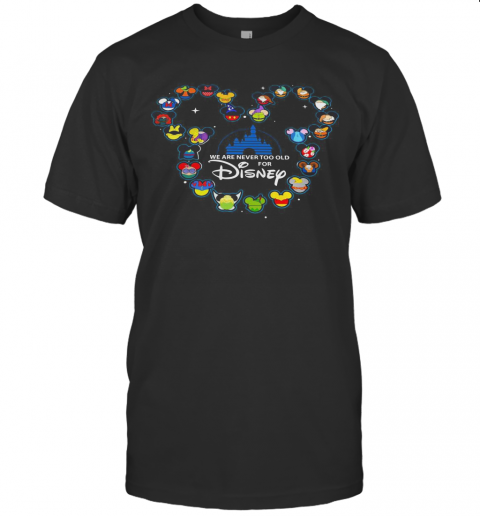 Mickey Mouse We Are Never Too Old For Disney T-Shirt