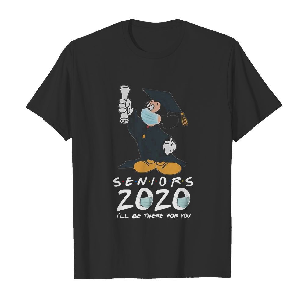 Mickey Seniors 2020 Quarantined Shirt Friends I'll Be There For You shirt