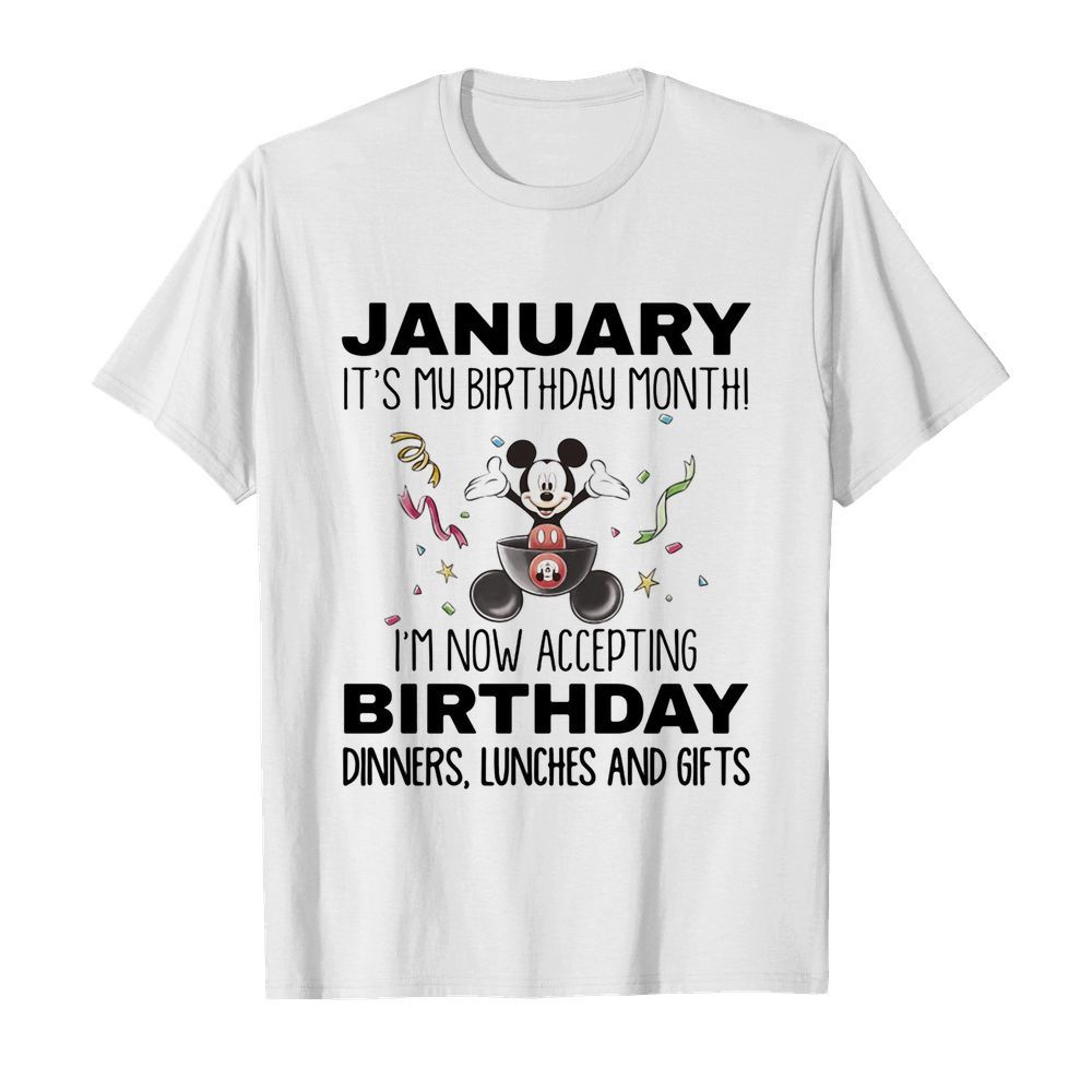 Mickey mouse january it’s my birthday month i’m now accepting birthday dinners lunches and gifts white shirt