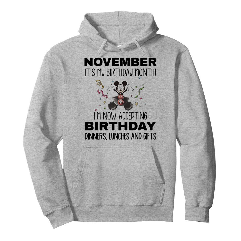 Mickey mouse november it’s my birthday month i’m now accepting birthday dinners lunches and gifts  Unisex Hoodie