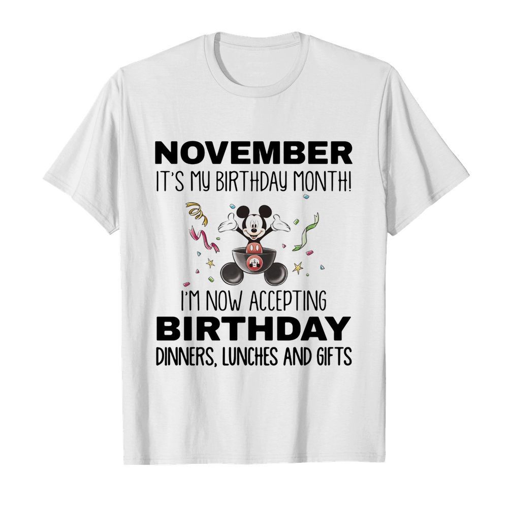 Mickey mouse november it’s my birthday month i’m now accepting birthday dinners lunches and gifts  Classic Men's T-shirt