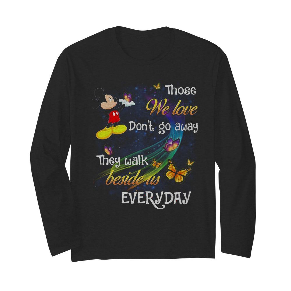 Mickey mouse those we love don’t go away they walk beside us everyday butterflies  Long Sleeved T-shirt 