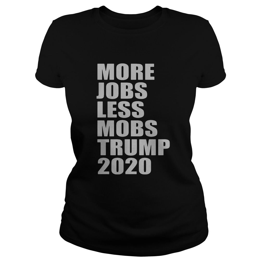 More jobs less mobs trump 2020  Classic Ladies