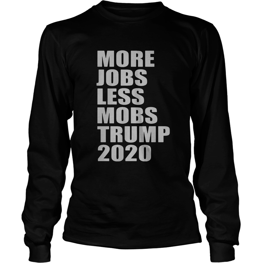 More jobs less mobs trump 2020  Long Sleeve