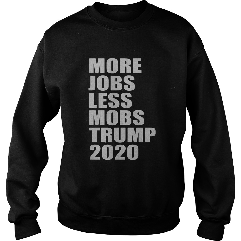 More jobs less mobs trump 2020  Sweatshirt