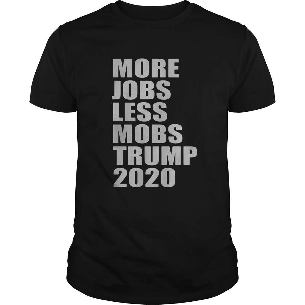 More jobs less mobs trump 2020 shirt