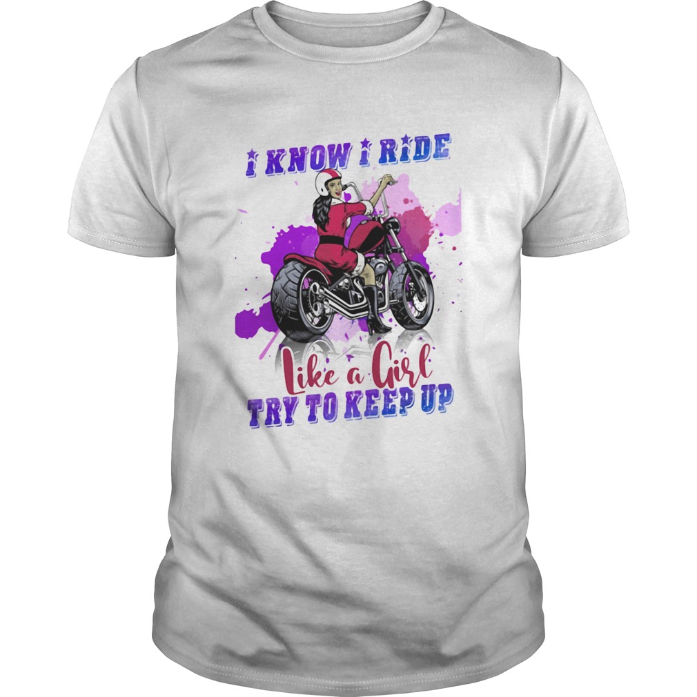 Motocross I know I ride like a girl try to keep up shirt