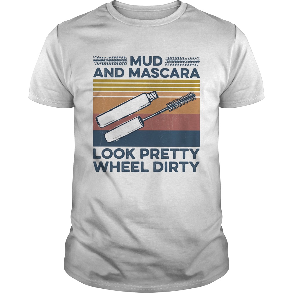 Mud And Mascara Look Pretty Wheel Dirty Vintage Retro shirt