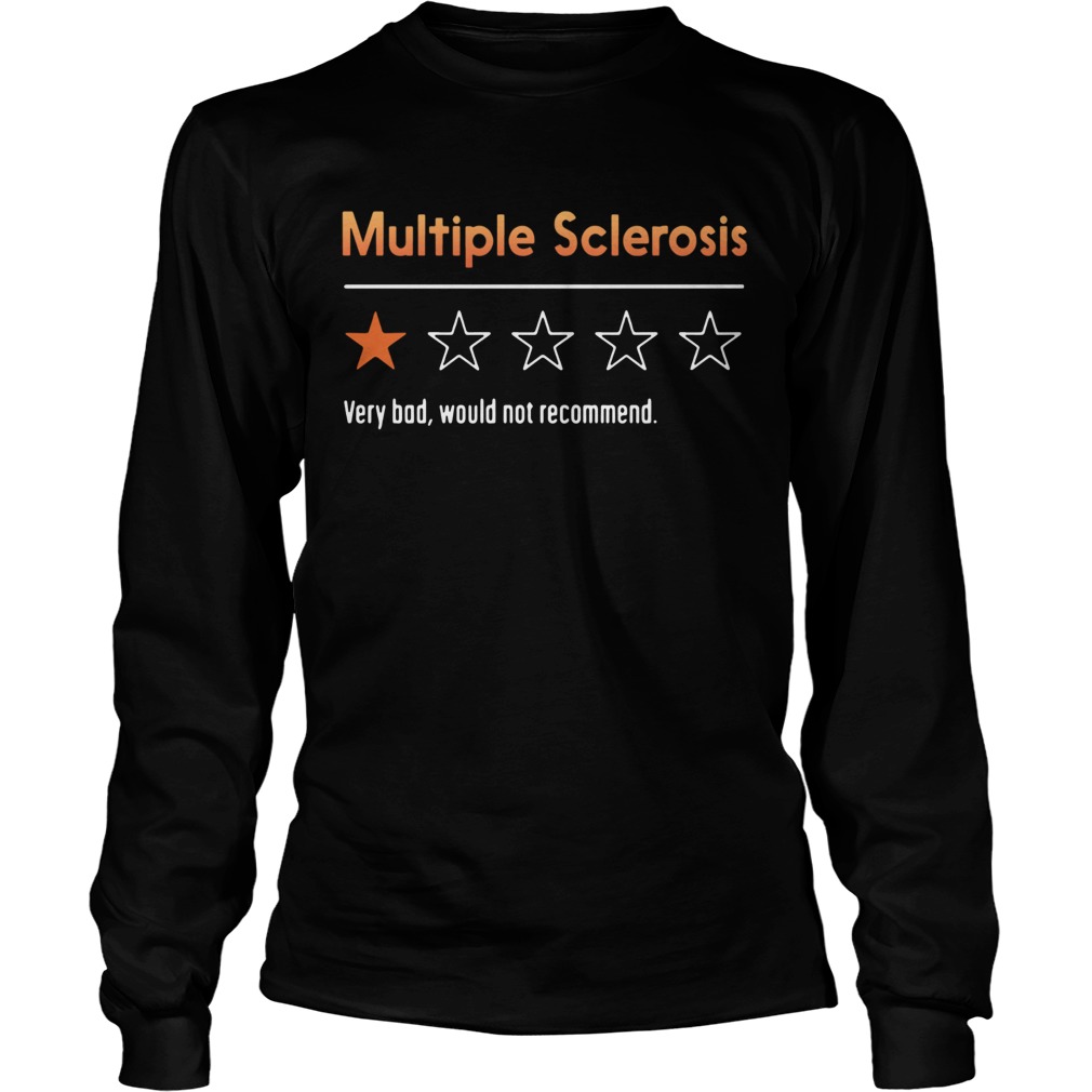 Multiple Sclerosis Very Bad Would Not Recommend  Long Sleeve