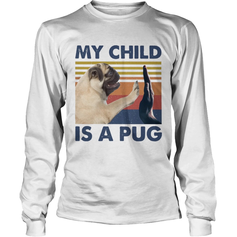 My Child Is A Pug Vintage  Long Sleeve