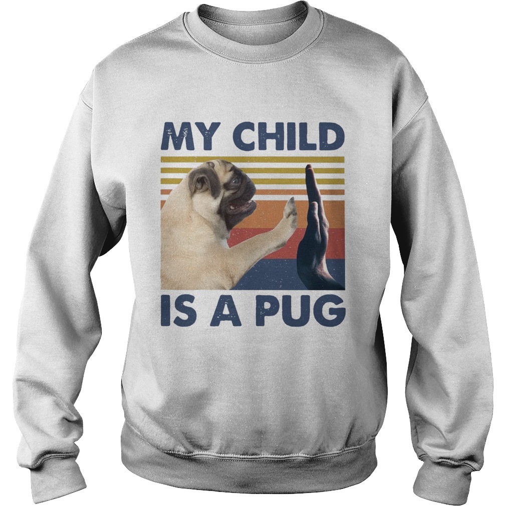 My Child Is A Pug Vintage  Sweatshirt