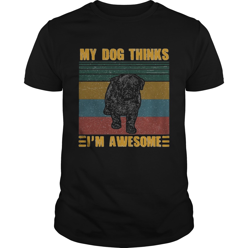 My Dog Thinks Im Awesome Pug Vintage Retro shirt