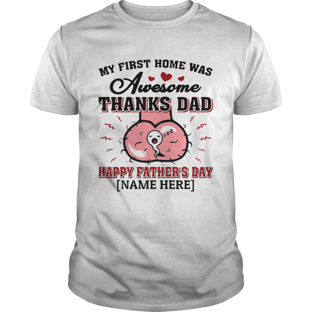 My First Home Was Awesome Thanks Dad Happy Fathers Day Nam Here shirt