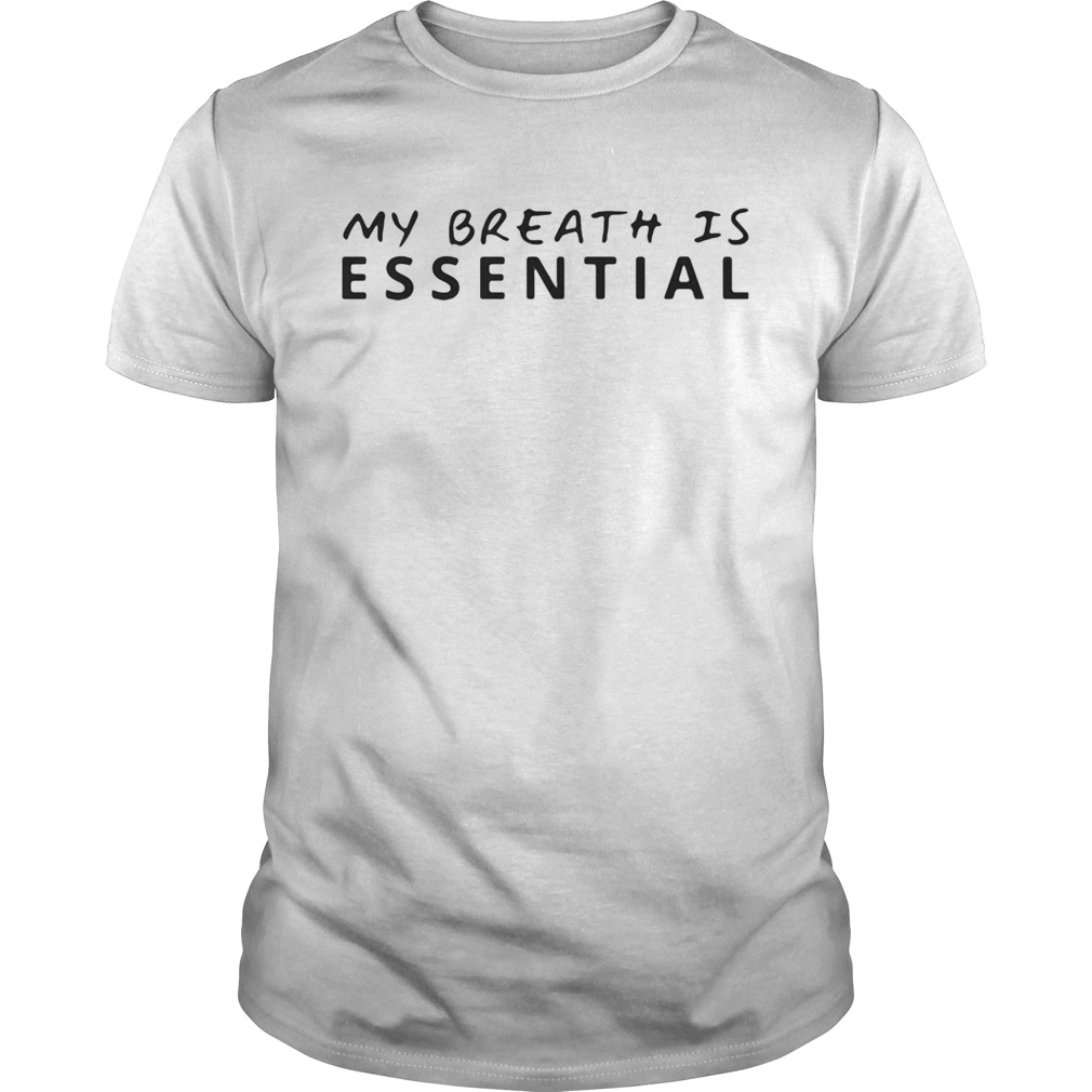 My breath is essential shirt