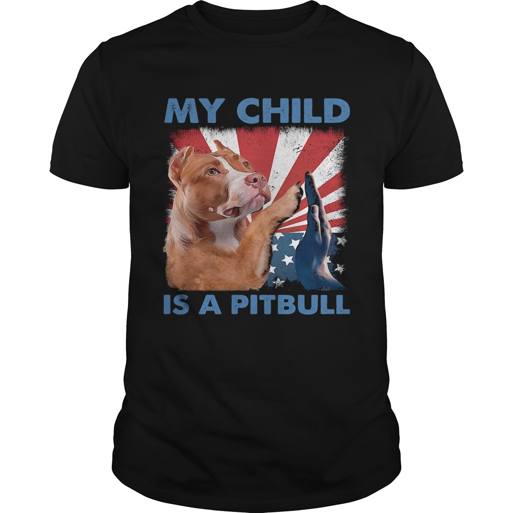 My child is a pitbull American flag veteran Independence Day  Unisex