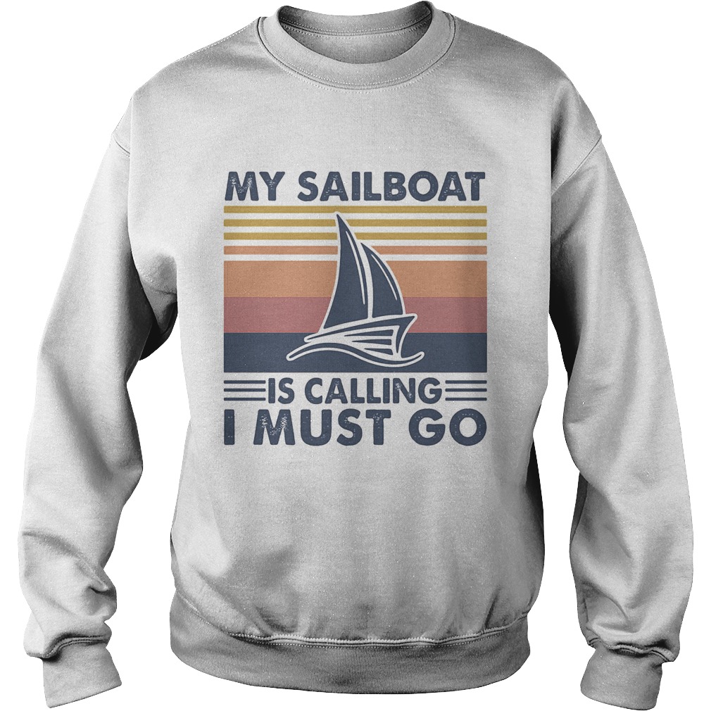 My sailboat is calling I must go vintage retro  Sweatshirt