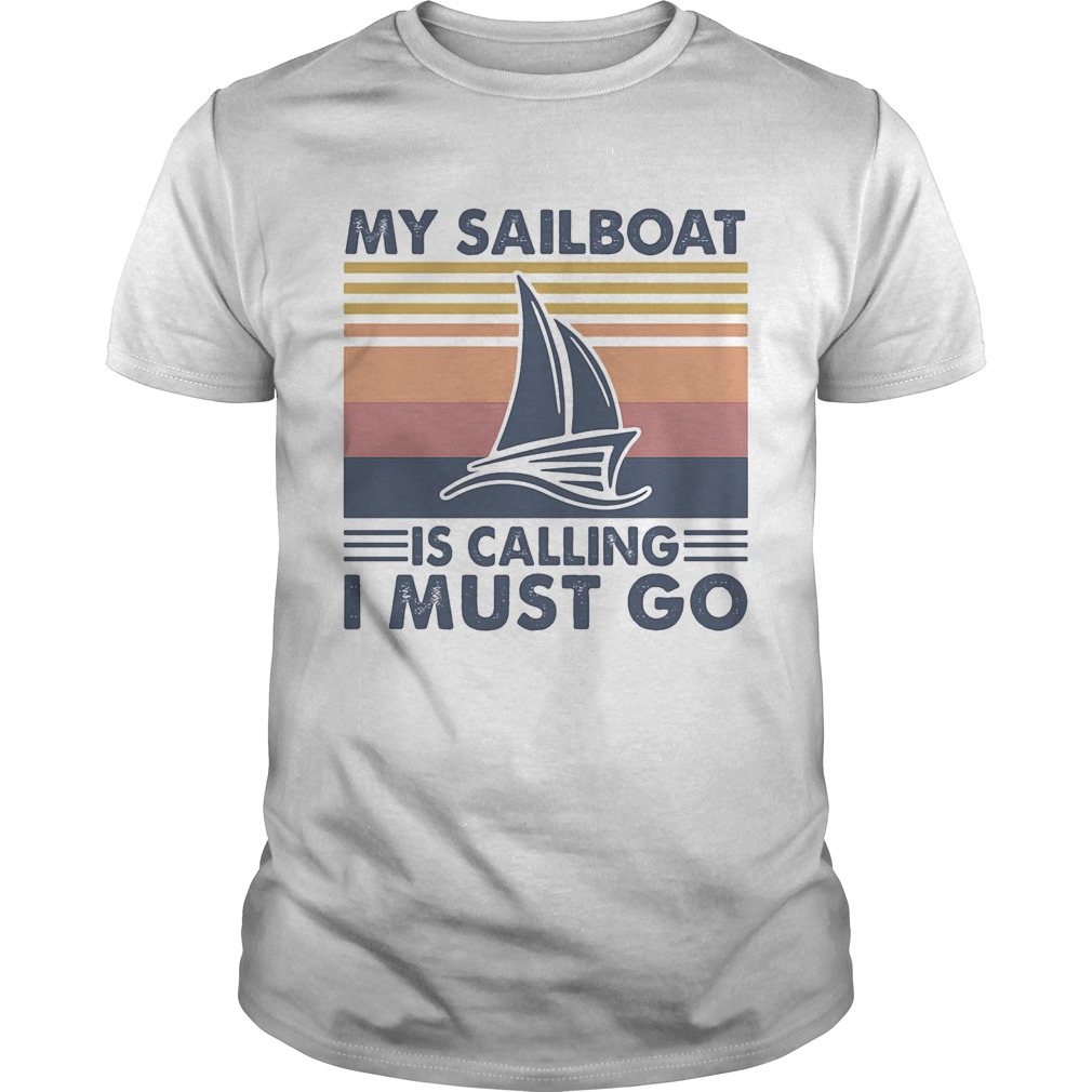 My sailboat is calling I must go vintage retro  Unisex