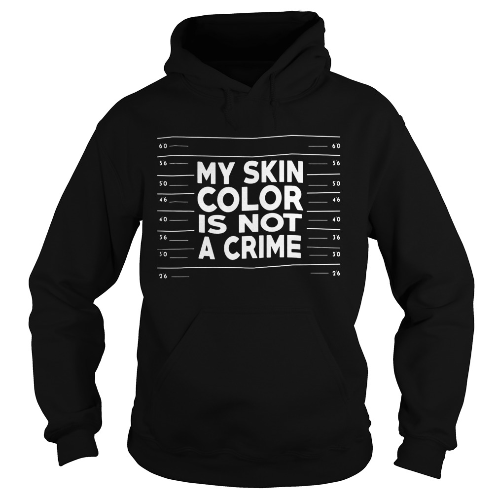 My skin color is not a crime  Hoodie