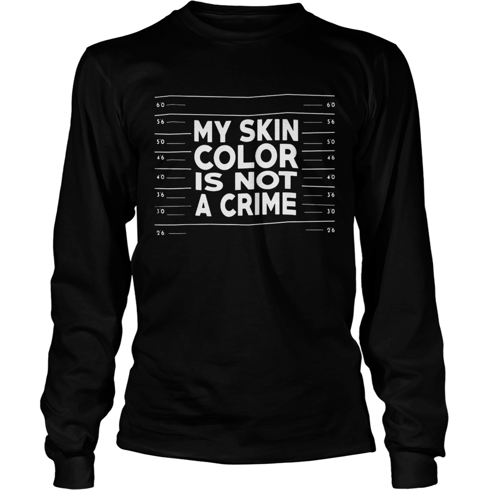 My skin color is not a crime  Long Sleeve