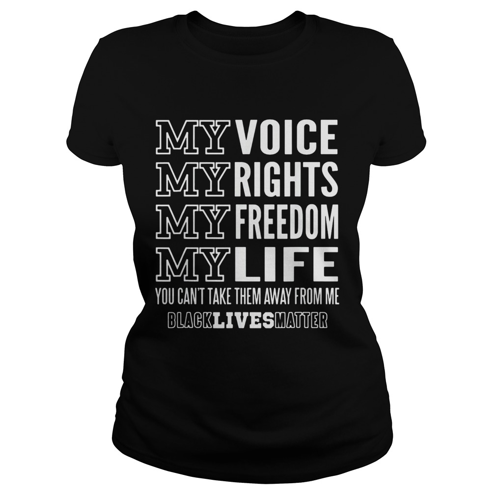 My voice rights freedom life you cant take them away from me black lives matter  Classic Ladies