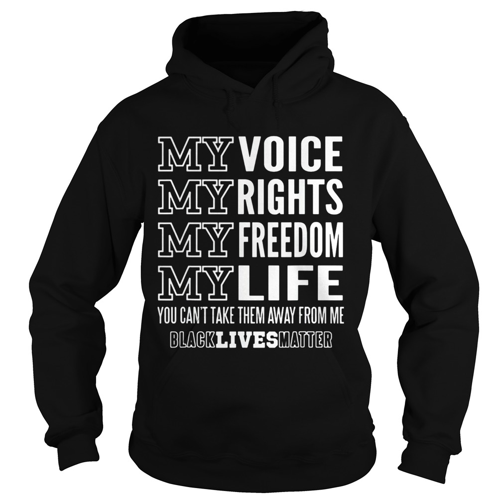 My voice rights freedom life you cant take them away from me black lives matter  Hoodie