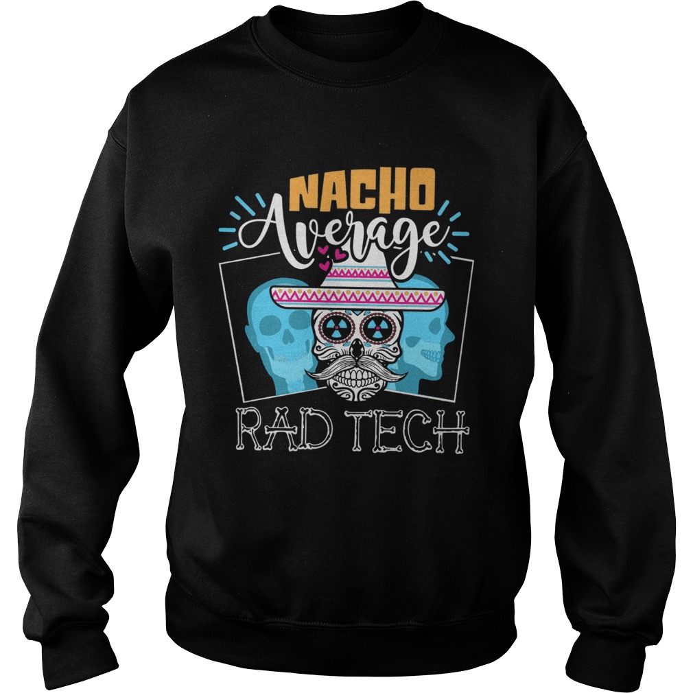 Nacho Average Rad Tech  Sweatshirt