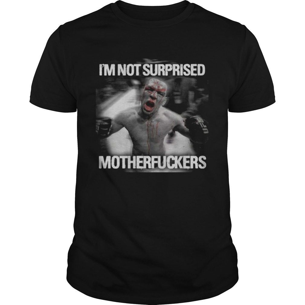 Nate diaz im not surprised motherfuckers  Unisex