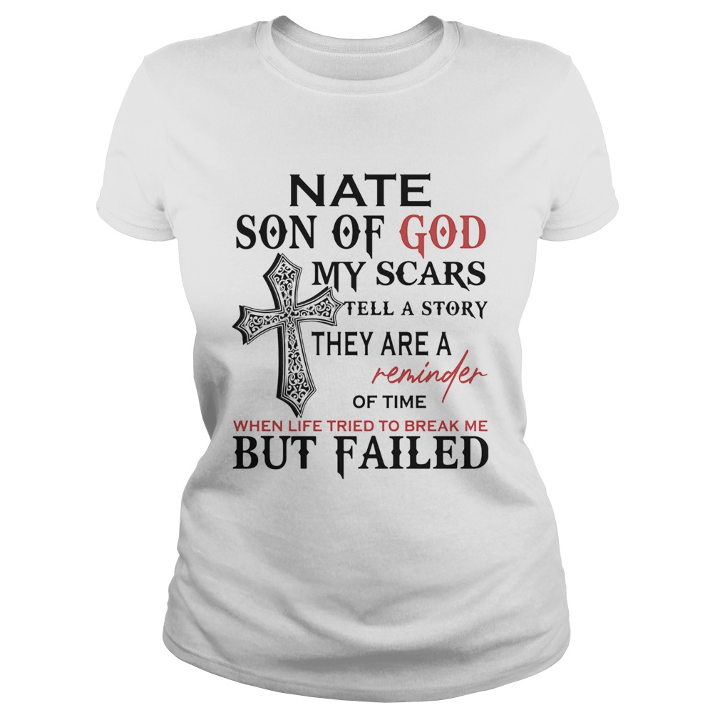 Nate son of god my scars tell a story they are a reminder of time when life tried to break me but f Classic Ladies