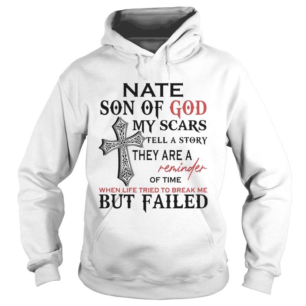 Nate son of god my scars tell a story they are a reminder of time when life tried to break me but f Hoodie