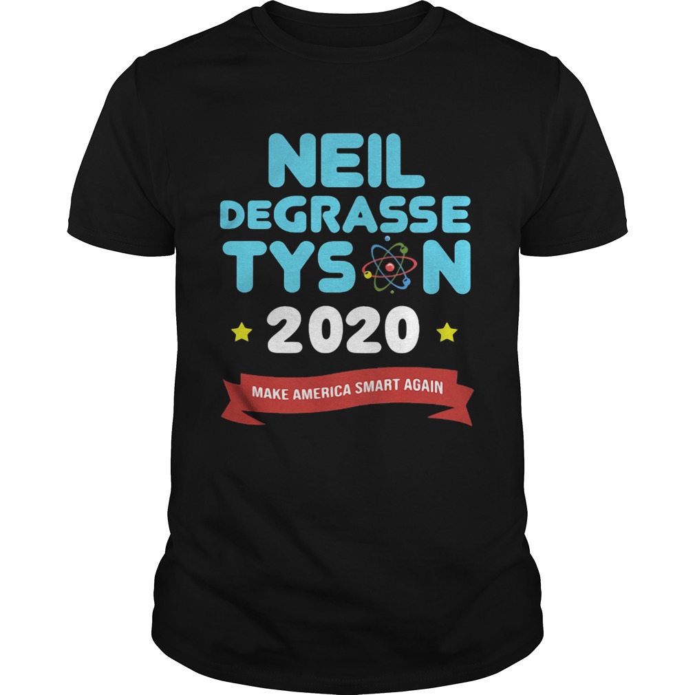 Neil Degrasse Tyson 2020 Make America Smart Again shirt