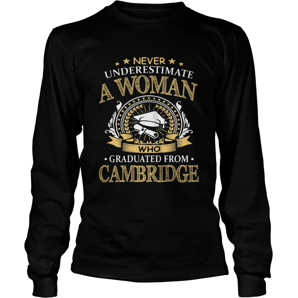 Never Underestimate A Woman Who Graduated From Cambridge  Long Sleeve