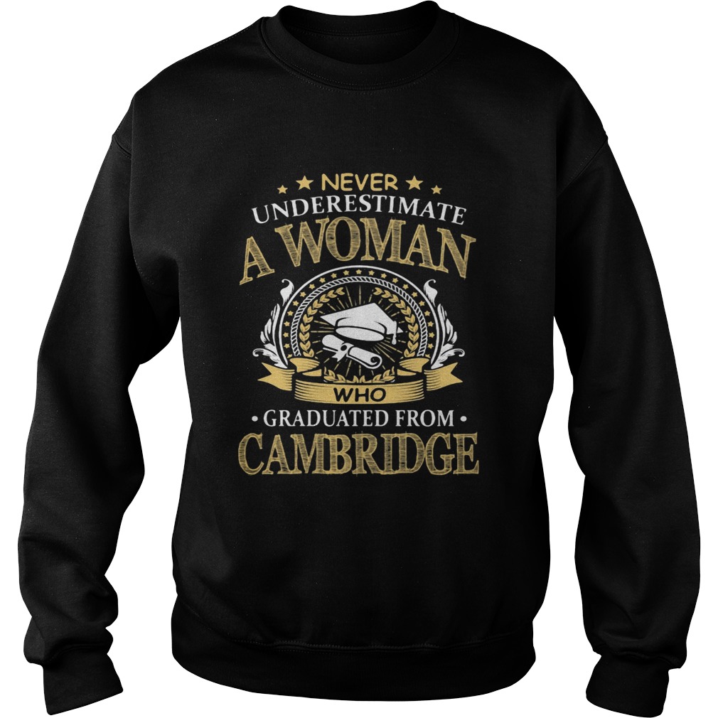 Never Underestimate A Woman Who Graduated From Cambridge  Sweatshirt