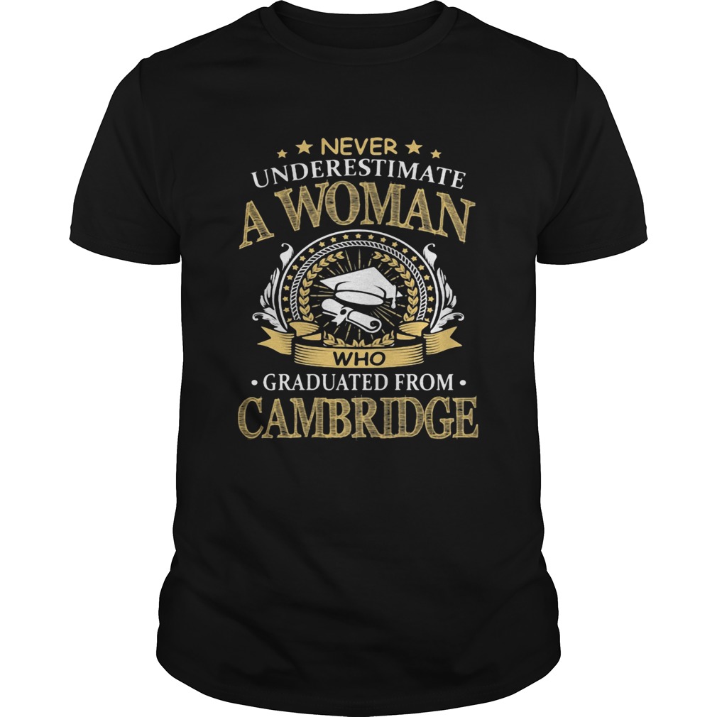 Never Underestimate A Woman Who Graduated From Cambridge  Unisex