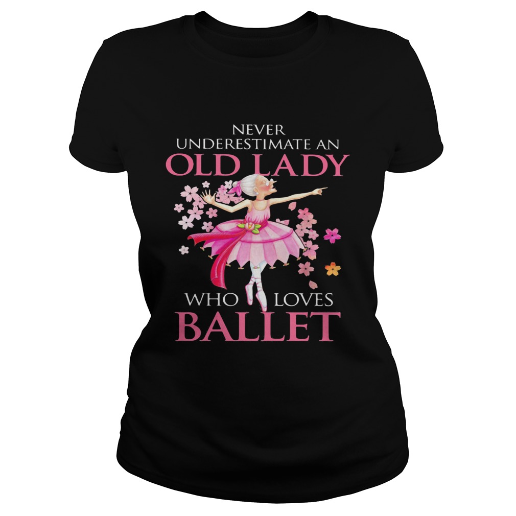 Never Underestimate An Old Lady Who Loves Ballet  Classic Ladies