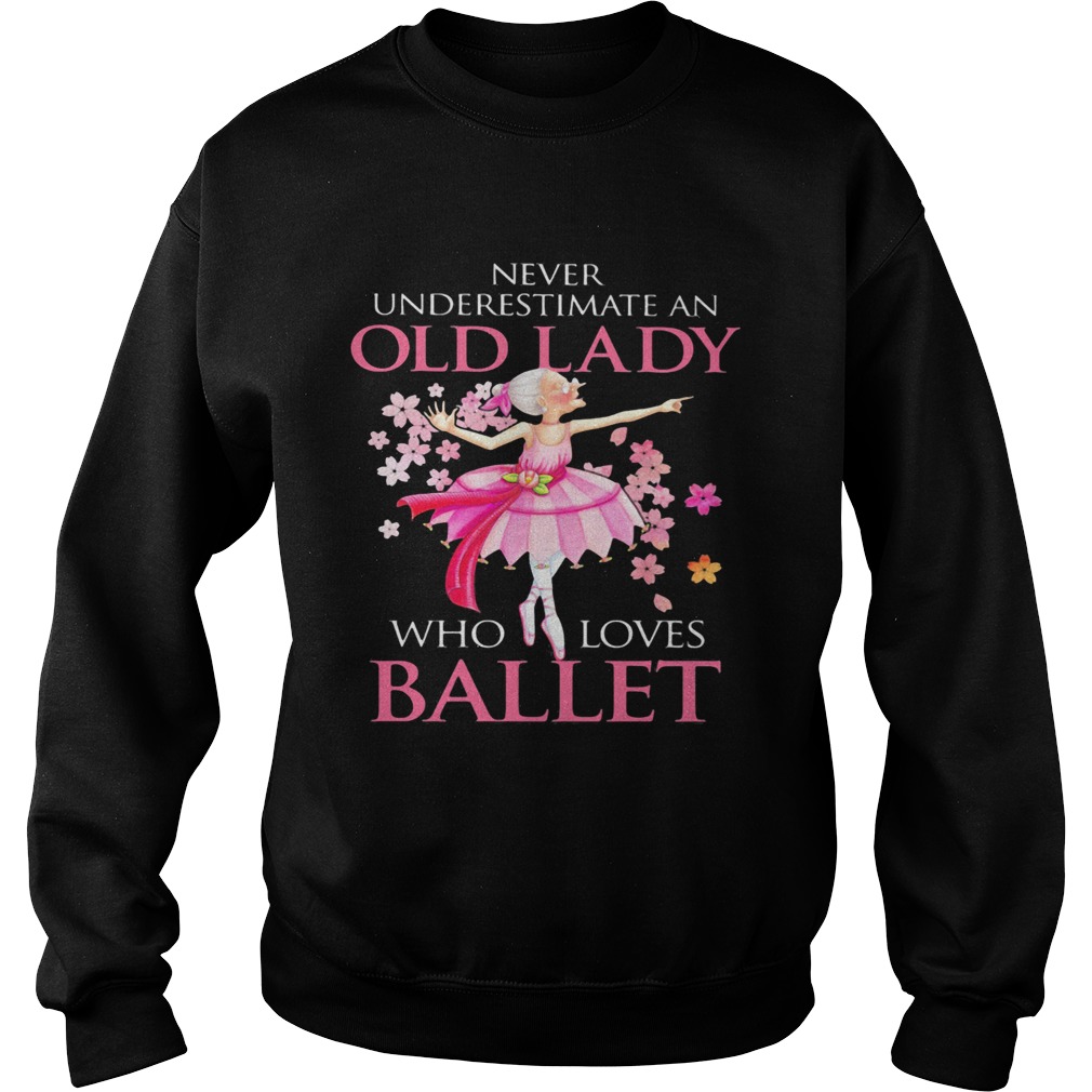 Never Underestimate An Old Lady Who Loves Ballet  Sweatshirt