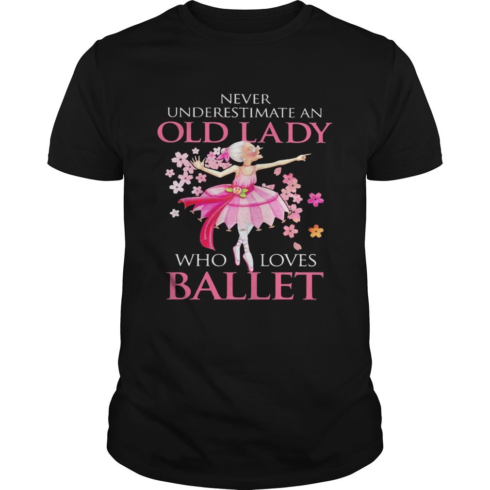 Never Underestimate An Old Lady Who Loves Ballet  Unisex