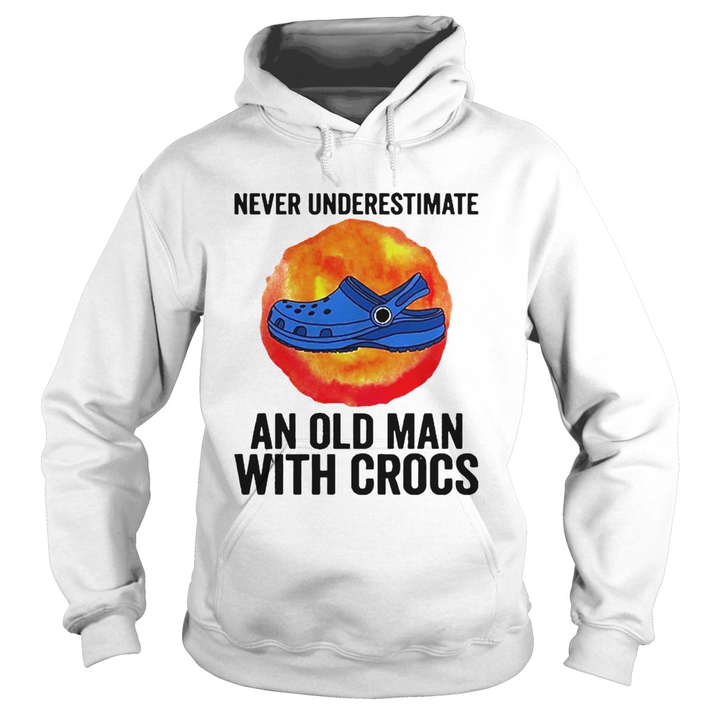 Never Underestimate An Old Man With Crocs  Hoodie