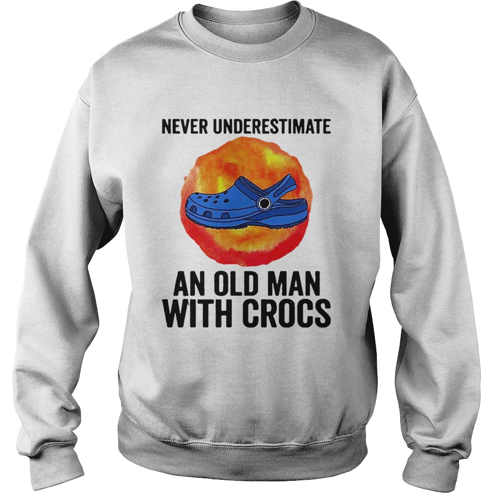 Never Underestimate An Old Man With Crocs  Sweatshirt