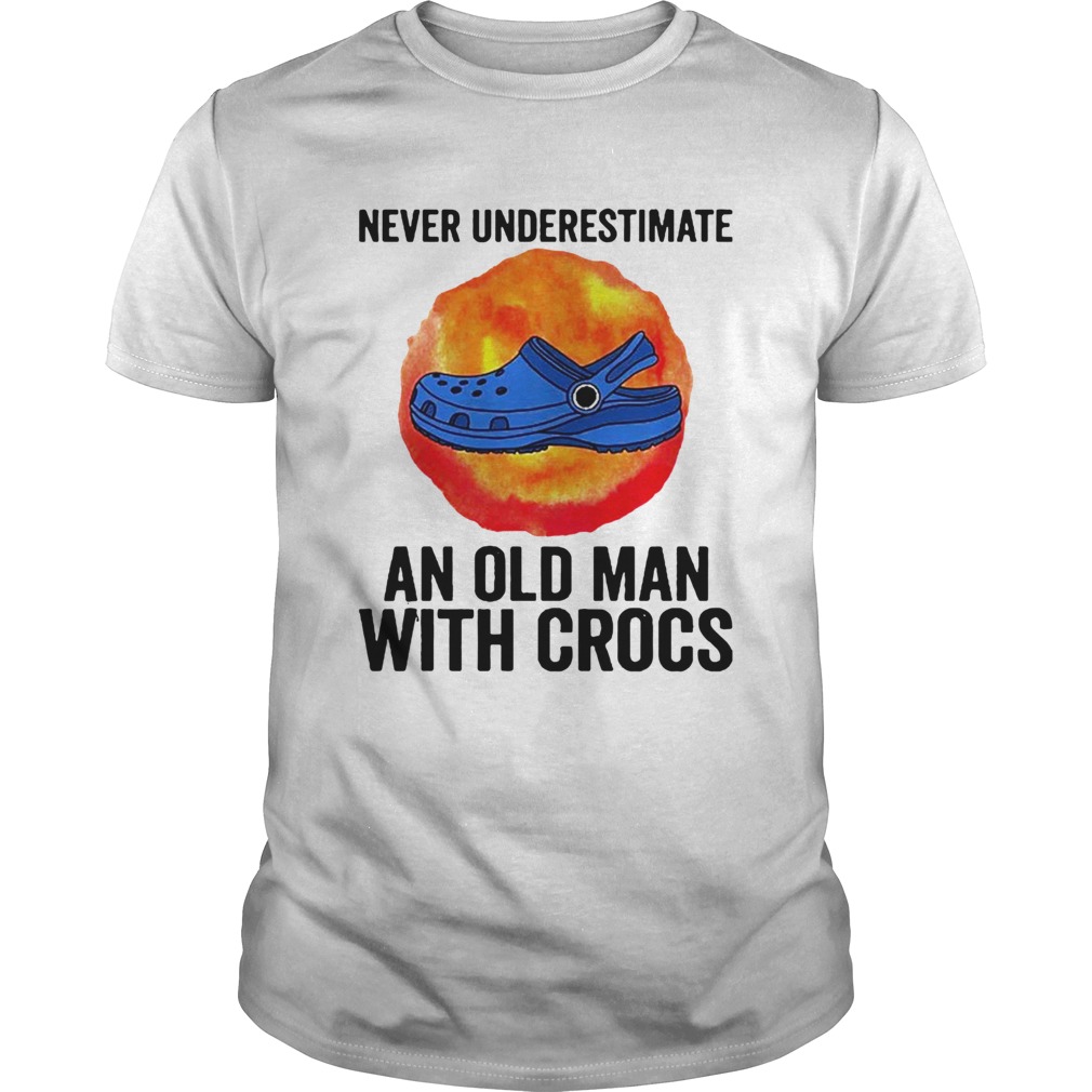 Never Underestimate An Old Man With Crocs  Unisex