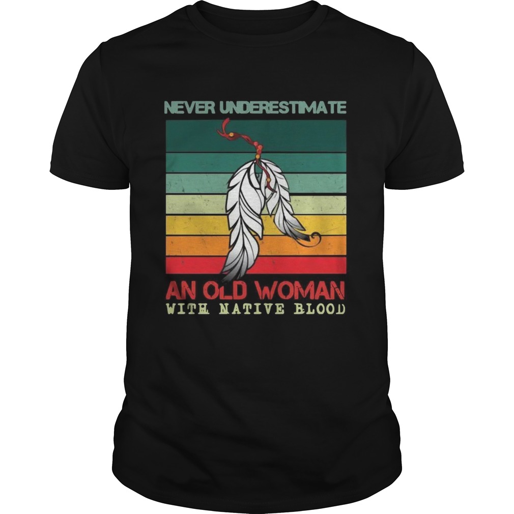 Never Underestimate An Old Woman With Native Blood Vintage shirt