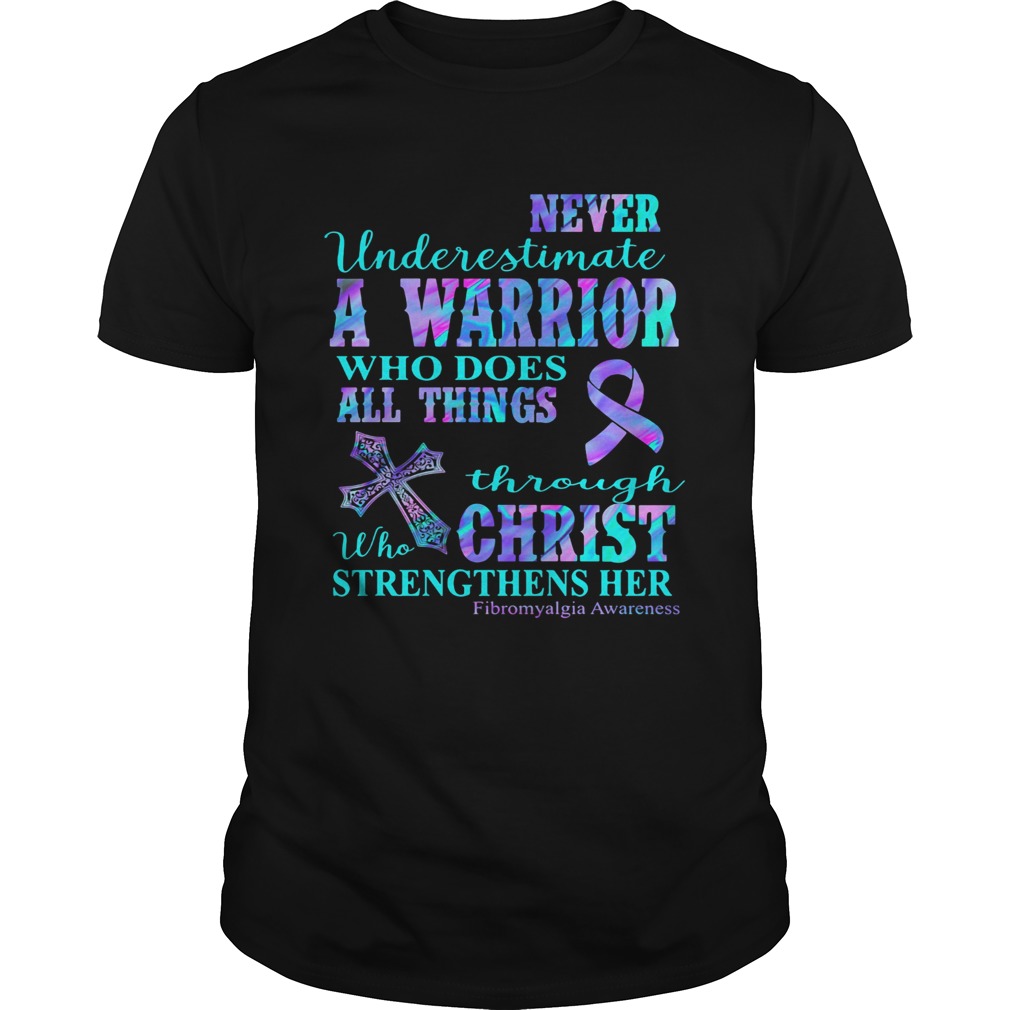 Never underestimate a warrior who does all things through who christ strengthens her shirt