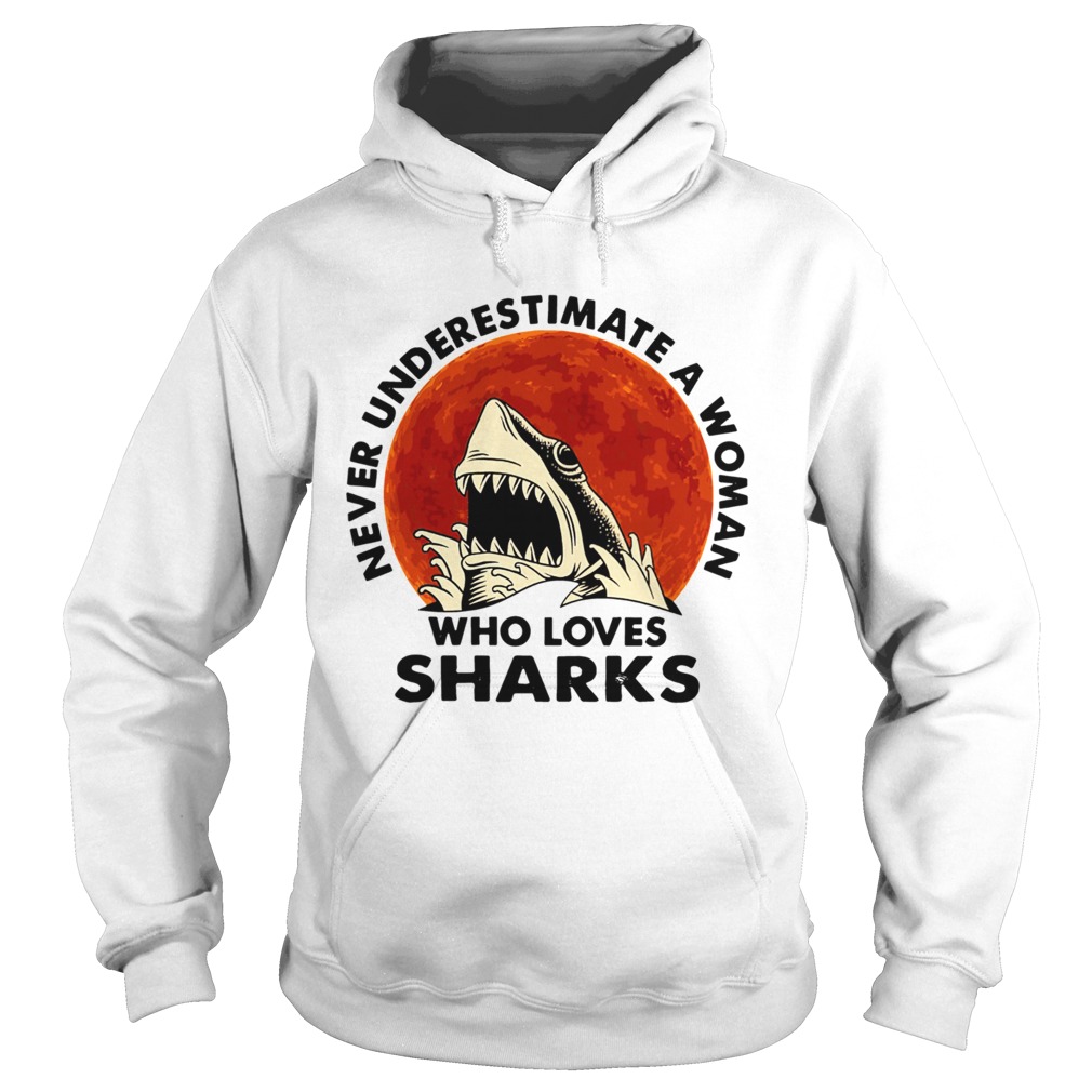 Never underestimate a woman who loves sharks  Hoodie