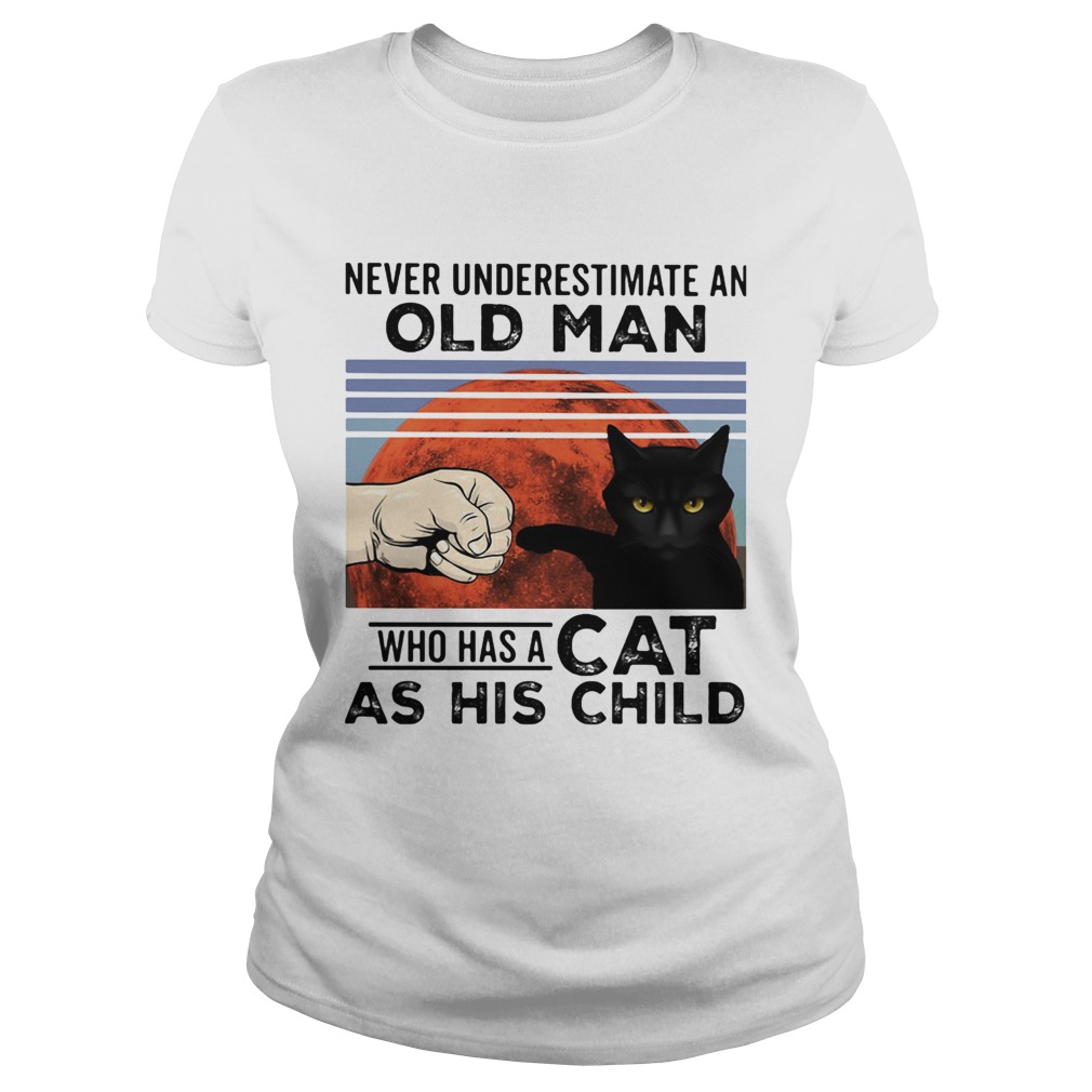 Never underestimate an old man who has a cat as his child vintage  Classic Ladies